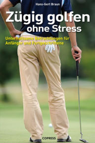 Title: Zügig Golfen ohne Stress: Unterhaltsame Betrachtungen für Anfänger und Fortgeschrittene, Author: Hans-Gert Braun