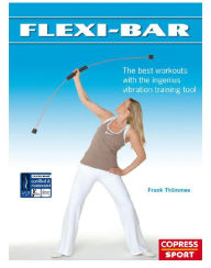 Title: Flexi-Bar: The best workouts with the ingenius vibration training tool, Author: Frank Thömmes