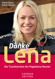 Title: Danke Lena: Die Traumkarriere der Magdalena Neuner, Author: Florian Kinast