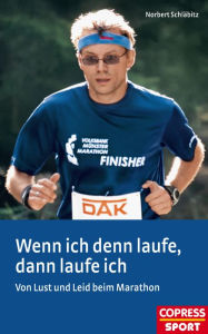 Title: Wenn ich denn laufe, dann laufe ich: Von Lust und Leid beim Marathon, Author: Norbert Schläbitz