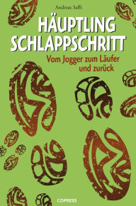 Title: Häuptling Schlappschritt: Vom Jogger zum Läufer und zurück, Author: Scissors for Lefty