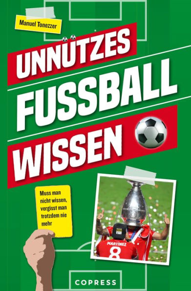 Unnützes Fußballwissen. Muss man nicht wissen, vergisst man trotzdem nie mehr: Skurrile Rekorde und verrückte Fußballgeschichten: Über 500 unterhaltsame Fakten, die Fußball-Fans verblüffen!