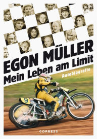 Title: Mein Leben am Limit. Autobiografie des Speedway-Grand Signeur.: Egon Müllers Leben auf und abseits der Rennstrecke. Exklusives Motorsport-Buch mit bisher unveröffentlichtem Bildmaterial, Author: Egon Müller