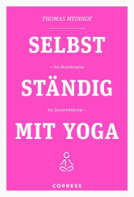 Title: Selbstständig mit Yoga: Von Businessplan bis Steuererklärung. Existenzgründung für Yogalehrer & Fitnesstrainer. Praxisnahe & humorvolle Anleitungen für Marketing und Buchhaltung vom Yogadude., Author: Thomas Meinhof