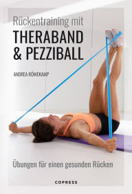 Title: Rückentraining mit Theraband und Pezziball. Übungen für einen gesunden Rücken: Rückengymnastik für Anfänger und Fortgeschrittene. Zur Vorbeugung und bei akuten Rückenschmerzen. Für Zuhause & Reha, Author: Andrea Röwekamp