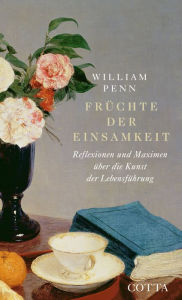 Title: Früchte der Einsamkeit: Reflexionen und Maximen über die Kunst der Lebensführung, Author: William Penn