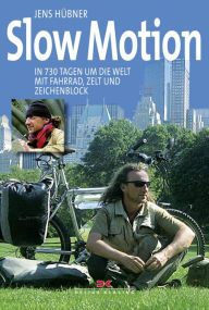 Title: Slow Motion: In 730 Tagen um die Welt mit Fahrrad, Zelt und Zeichenblock, Author: Jens Hübner