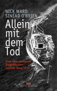 Title: Allein mit dem Tod: Eine verschwiegene Tragödie vom Fastnet Race 1979, Author: Nick Ward