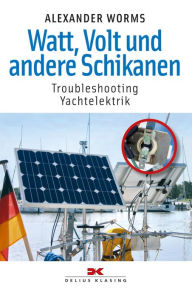 Title: Watt, Volt und andere Schikanen: Troubleshooting Yachtelektrik, Author: Alexander Worms