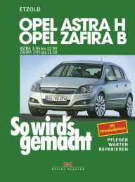 Title: Opel Astra H 3/04-11/09, Opel Zafira B 7/05-11/10: So wird´s gemacht - Band 135, Author: Rüdiger Etzold