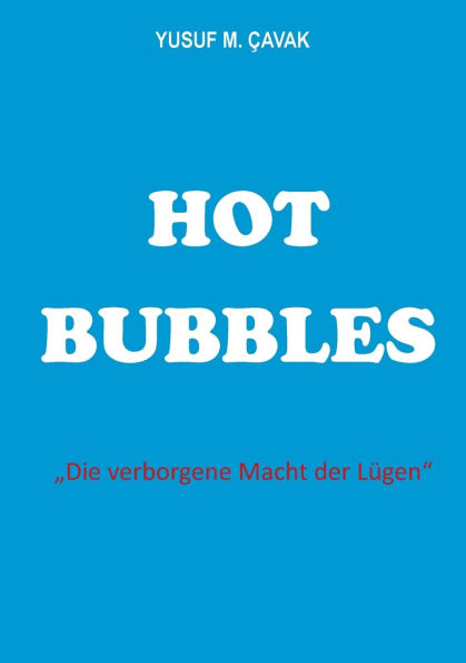 Hot Bubbles: Die verborgene Macht der Lï¿½gen