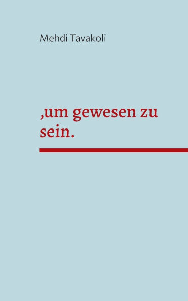 , um gewesen zu sein.: Ein Theaterstï¿½ck in V Akten