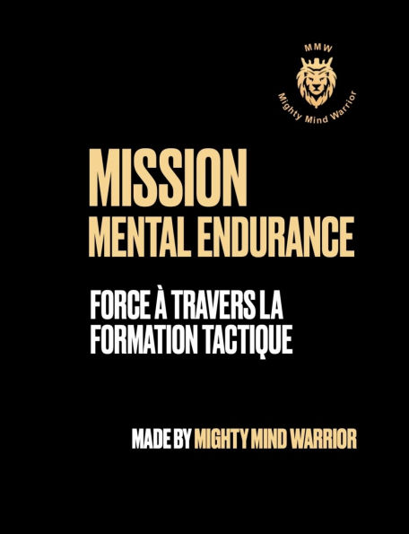 Mission Mental Endurance: Force ï¿½ Travers la Formation Tactique