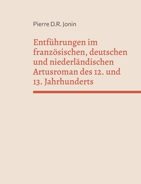 Entfï¿½hrungen im franzï¿½sischen, deutschen und niederlï¿½ndischen Artusroman des 12. und 13. Jahrhunderts