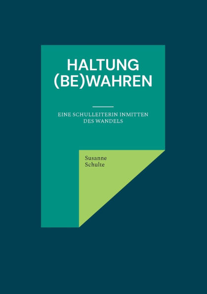 Haltung (be)wahren: Eine Schulleiterin inmitten des Wandels