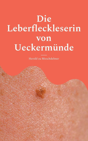 Die Leberfleckleserin von UeckermÃ¯Â¿Â½nde: Das Geheimnis einer Frau, die das Schicksal in der Haut las