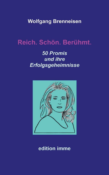 Reich. Schï¿½n. Berï¿½hmt.: 50 Promis und ihre Erfolgsgeheimnisse
