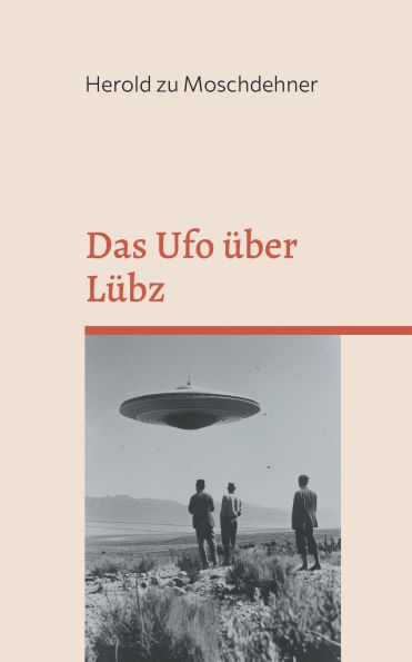 Das Ufo ï¿½ber Lï¿½bz: Augenzeugenbericht einer Entfï¿½hrung von Sven Fleppinger