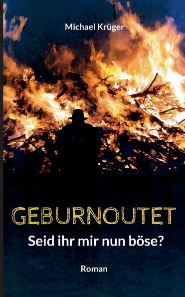 Geburnoutet: Seid ihr mir nun bï¿½se?
