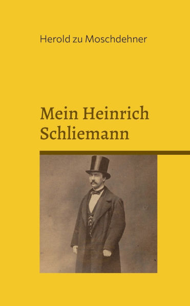 Mein Heinrich Schliemann: Eine etwas andere Liebesgeschichte aus Rostock