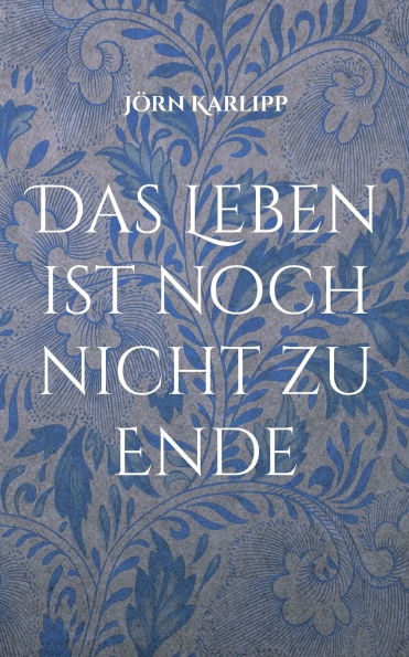 Das Leben ist noch nicht zu Ende: Geschichten aus dem Seniorenheim