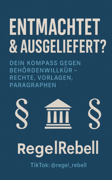 REGELREBELL - Ausgeliefert & Entmachtet: Das Buch gegen BehÃ¯Â¿Â½rdenwillkÃ¯Â¿Â½r: AufklÃ¯Â¿Â½rung, Tipps & Ã¯Â¿Â½ber 20 Mustervorlagen fÃ¯Â¿Â½r Betroffene von Jugendamtsverfahren