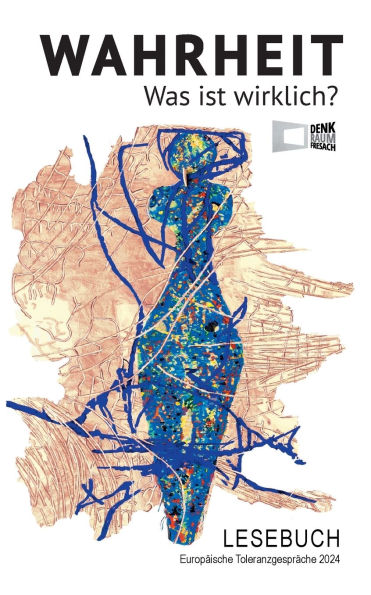 Wahrheit - Was ist wirklich?: Lesebuch EuropÃ¯Â¿Â½ische ToleranzgesprÃ¯Â¿Â½che 2024