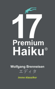 Title: 17 Premium Haiku, Author: Wolfgang Brenneisen