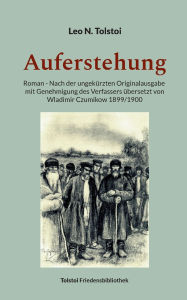 Title: Auferstehung: Roman - Nach der ungekï¿½rzten Originalausgabe mit Genehmigung des Verfassers ï¿½bersetzt von Wladimir Czumikow 1899/1900, Author: Leo Tolstoy