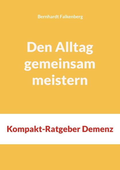 Den Alltag gemeinsam meistern: Kompakt-Ratgeber Demenz