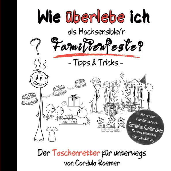 Wie ï¿½berlebe ich als Hochsensible/r Familienfeiern?: Tipps & Tricks