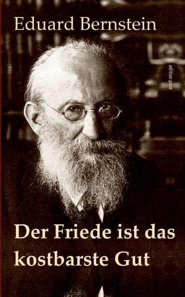 Der Friede ist das kostbarste Gut: Schriften zum Ersten Weltkrieg - Mit einem Essay von Helmut Donat