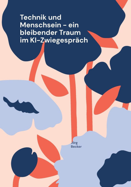 Technik und Menschsein - ein bleibender Traum im KI-Zwiegesprï¿½ch
