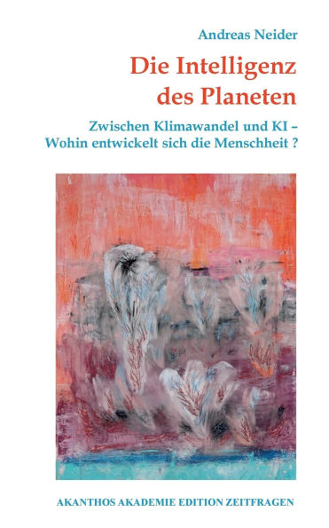 Die Intelligenz des Planeten: Zwischen Klimawandel und KI - Wohin entwickelt sich die Menschheit?