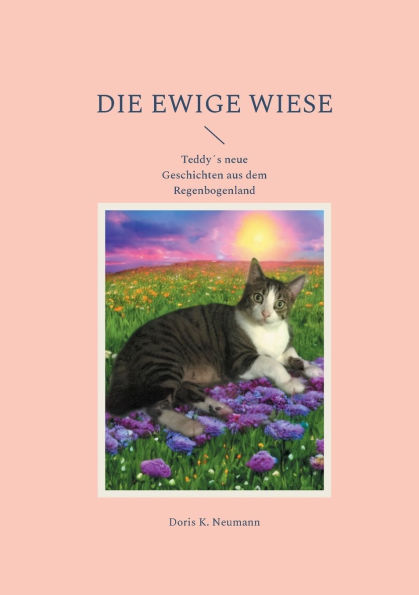 Die ewige Wiese: Teddyï¿½s neue Geschichten aus dem Regenbogenland