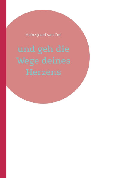 und geh die Wege deines Herzens