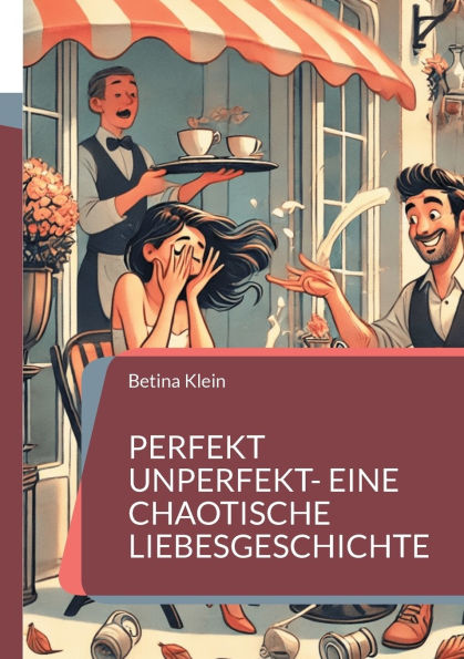 Perfekt unperfekt- eine chaotische Liebesgeschichte
