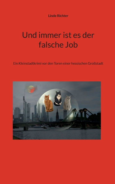 Und immer ist es der falsche Job: Ein Kleinstadtkrimi vor den Toren einer hessischen Groï¿½stadt