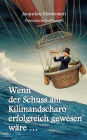 Wenn der Schuss am Kilimandscharo erfolgreich gewesen wï¿½re: Phantastische Erzï¿½hlungen