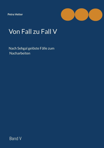 Von Fall zu Fall V: Nach Sehgal gelÃ¯Â¿Â½ste FÃ¯Â¿Â½lle zum Nacharbeiten