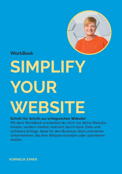 Simplify your Website: Mit dem WorkBook Schritt-fï¿½r-Schritt zur erfolgreichen Website!