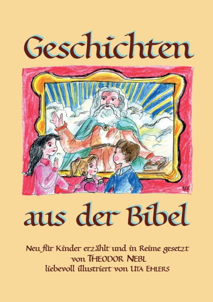 Geschichten aus der Bibel: Neu fï¿½r Kinder erzï¿½hlt und in Reime gesetzt.