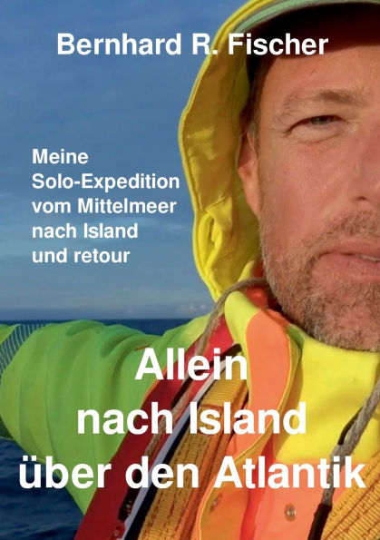 Allein nach Island ï¿½ber den Atlantik: Meine Solo-Expedition vom Mittelmeer nach Island und retour.