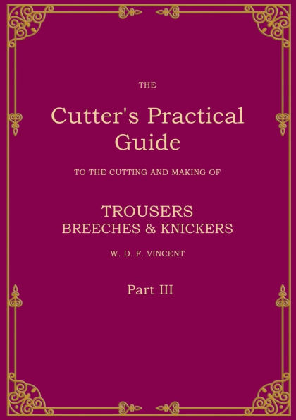 The Cutter's Practical Guide, Part 3: Trouser, Breeches & Knickers