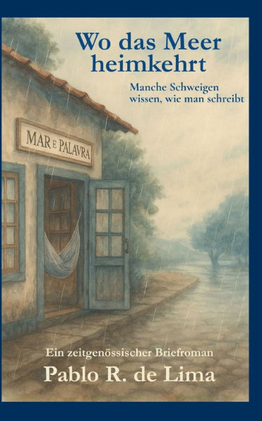 Wo das Meer heimkehrt: Ein poetischer Briefroman ï¿½ber Sehnsucht, Verlust und das, was zwischen den Worten bleibt.