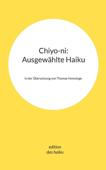 Chiyo-ni: Ausgewï¿½hlte Haiku: In der ï¿½bersetzung von Thomas Hemstege