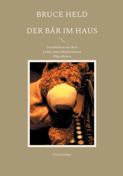 Bruce Held - Der Bï¿½r im Haus: Geschichten aus dem Leben eines ï¿½berforderten Plï¿½schbï¿½ren