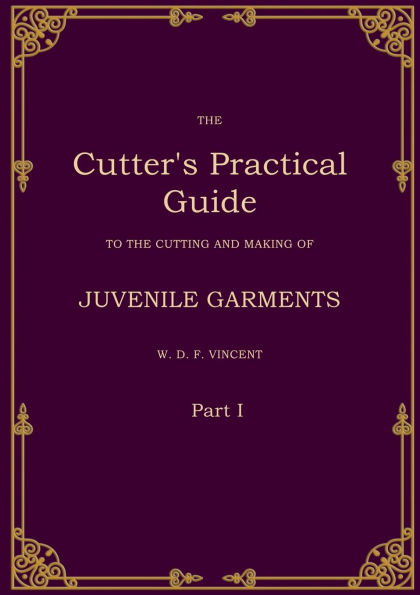 The Cutter's Practical Guide, Part 1: Juvenile Garments