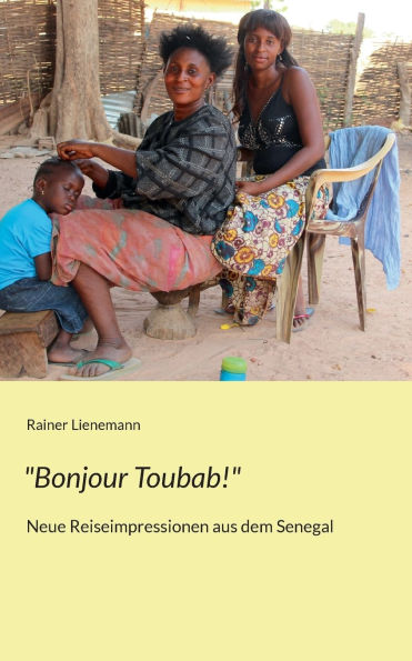 Bonjour Toubab!: Neue Reiseimpressionen aus dem Senegal