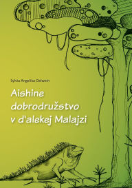 Title: Aishine dobrodruzstvo v d'alekej Malajzi, Author: Sylvia Angelika Oelwein